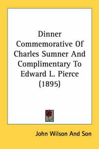 Cover image for Dinner Commemorative of Charles Sumner and Complimentary to Edward L. Pierce (1895)