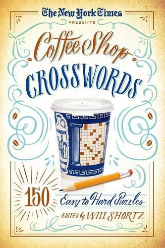 Cover image for The New York Times Presents Coffee Shop Crosswords: 150 Easy to Hard Puzzles