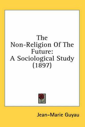 Cover image for The Non-Religion of the Future: A Sociological Study (1897)