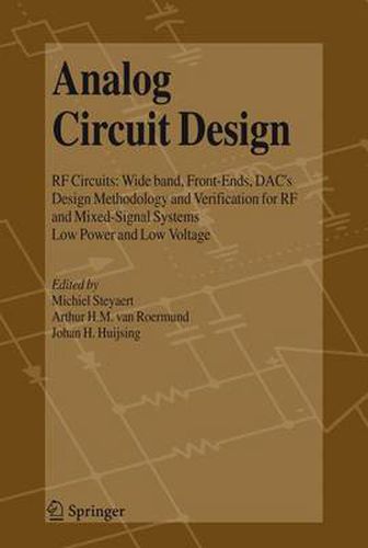 Analog Circuit Design: RF Circuits: Wide band, Front-Ends, DAC's, Design Methodology and Verification for RF and Mixed-Signal Systems, Low Power and Low Voltage