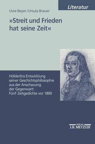 Cover image for Streit und Frieden hat seine Zeit: Hoelderlins Entwicklung seiner Geschichtsphilosophie aus der Anschauung der Gegenwart: Funf Zeitgedichte vor 1800
