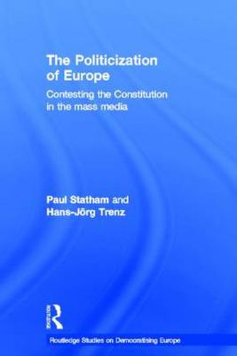 Cover image for The Politicization of Europe: Contesting the Constitution in the Mass Media