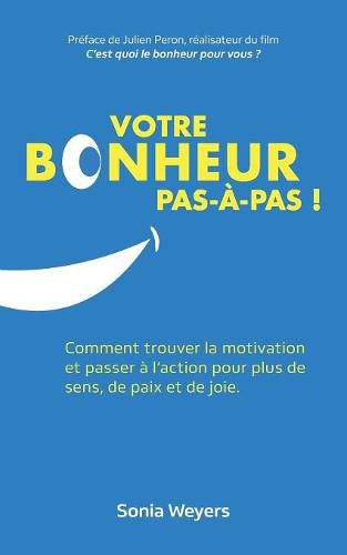 Cover image for Votre bonheur pas a pas!: Comment trouver la motivation et passer a l'action pour plus de paix, de sens et de joie.