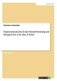 Cover image for Expertensysteme in Der Steuerberatung Am Beispiel Des 8a ABS. 6 Kstg