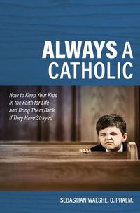 Cover image for Always a Catholic: How to Keep