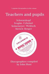 Cover image for Teachers and Pupils, 7 Discographies Elisabeth Schwarzkopf, Maria Ivogun (Ivogun), Maria Cebotari, Meta Seinemeyer, Ljuba Welitsch, Rita Streich, Erna Berger
