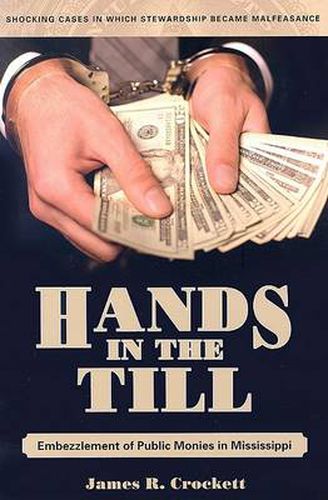 Cover image for Hands in the Till: Embezzlement of Public Monies in Mississippi