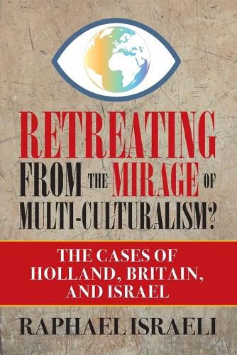 Retreating from the Mirage of Multi-Culturalism? The Cases of Holland, Britain, and Israel