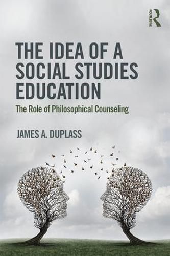 Cover image for The Idea of a Social Studies Education: The Role of Philosophical Counseling