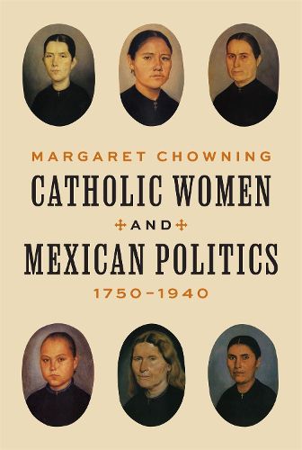 Cover image for Catholic Women and Mexican Politics, 1750-1940