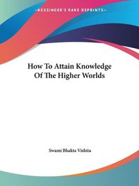 Cover image for How to Attain Knowledge of the Higher Worlds