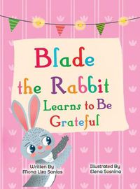 Cover image for Blade the Rabbit Learns to Be Grateful (Gratitude Story for Children)