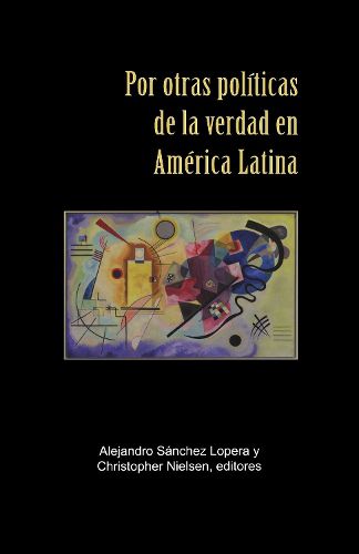 Por otras politicas de la verdad en America Latina