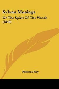 Cover image for Sylvan Musings: Or the Spirit of the Woods (1849)