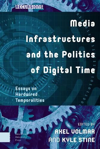 Cover image for Media Infrastructures and the Politics of Digital Time: Essays on Hardwired Temporalities