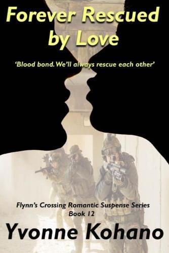 Cover image for Forever Rescued by Love: Flynn's Crossing Romantic Suspense Series Book 12