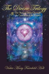 Cover image for The Divine Trilogy: The Story of Union through the Teachings of the Masters