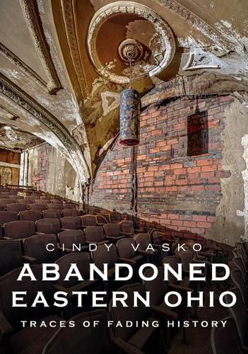 Cover image for Abandoned Eastern Ohio: Traces of Fading History