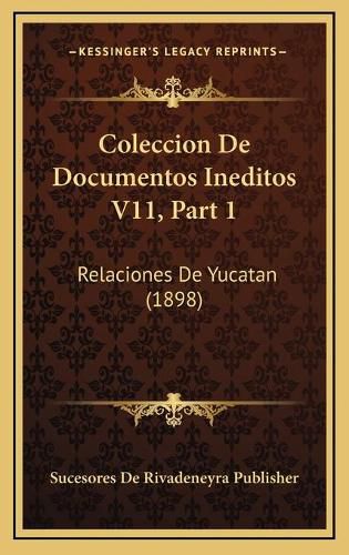 Cover image for Coleccion de Documentos Ineditos V11, Part 1: Relaciones de Yucatan (1898)