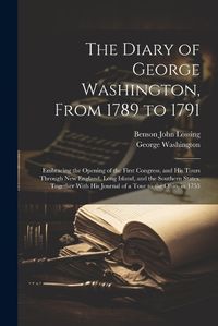 Cover image for The Diary of George Washington, From 1789 to 1791