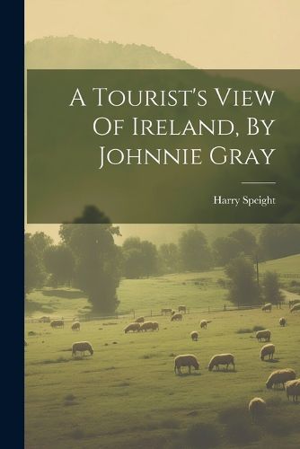 Cover image for A Tourist's View Of Ireland, By Johnnie Gray