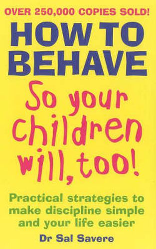 Cover image for How to Behave So Your Children Will, Too!: Practical Strategies to Make Discipline Simple and Your Life Easier