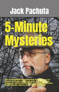 Cover image for 5-Minute Mysteries: The 11 entertaining whodunits challenge you to figure out what happened prior to reading the solutions. SPECIAL BONUS: Six sleuthing quizzes about people, places, and mystery writers.