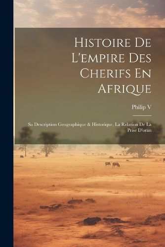 Cover image for Histoire De L'empire Des Cherifs En Afrique