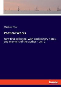 Cover image for Poetical Works: Now first collected, with explanatory notes, and memoirs of the author - Vol. 2