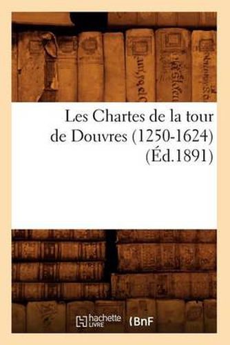 Les Chartes de la Tour de Douvres (1250-1624), (Ed.1891)