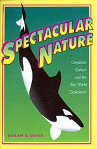 Cover image for Spectacular Nature: Corporate Culture and the Sea World Experience