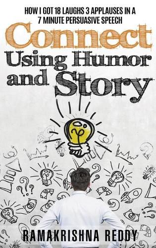Cover image for Connect Using Humor and Story: How I Got 18 Laughs 3 Applauses in a 7 Minute Persuasive Speech