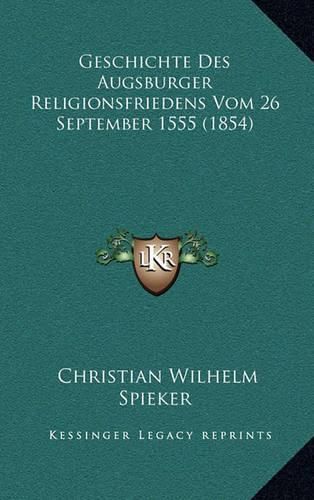 Cover image for Geschichte Des Augsburger Religionsfriedens Vom 26 September 1555 (1854)