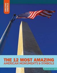 Cover image for The 12 Most Amazing American Monuments & Symbols