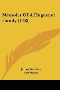 Cover image for Memoirs Of A Huguenot Family (1853)