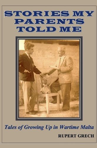 Cover image for Stories My Parents Told Me- Tales of Growing Up in Wartime Malta