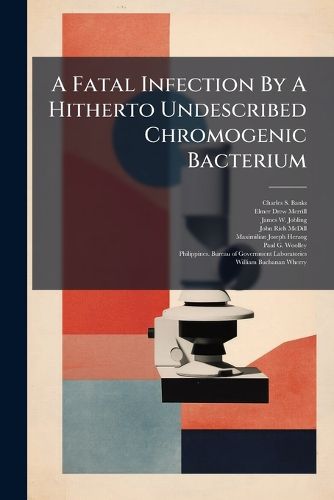 Cover image for A Fatal Infection By A Hitherto Undescribed Chromogenic Bacterium