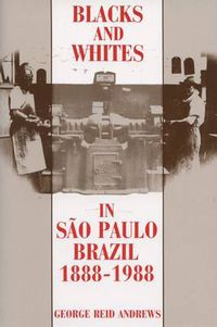 Cover image for Blacks and Whites in Sao Paulo, Brazil, 1888-1988