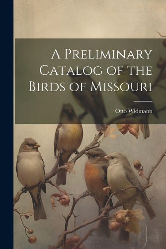 Cover image for A Preliminary Catalog of the Birds of Missouri