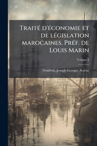 Cover image for Traite D'Economie Et de Legislation Marocaines. Pref. de Louis Marin Volume 2