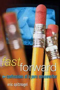 Cover image for Fast Forward: Confessions of a Porn Screenwriter
