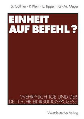 Einheit auf Befehl?: Wehrpflichtige und der deutsche Einigungsprozess