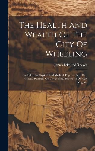 Cover image for The Health And Wealth Of The City Of Wheeling