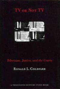 Cover image for TV or Not TV: Television, Justice, and the Courts
