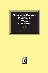 Cover image for Somerset County, Maryland Wills, 1837-1859