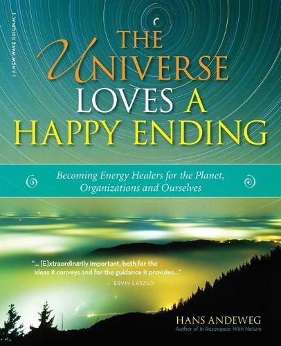 Cover image for The Universe Loves a Happy Ending: Becoming Energy Guardians and ECO-Healers for the Planet, Organizations, and Ourselves