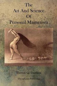 Cover image for The Art and Science of Personal Magnetism