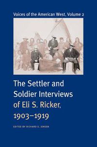 Cover image for Voices of the American West, Volume 2: The Settler and Soldier Interviews of Eli S. Ricker, 1903-1919