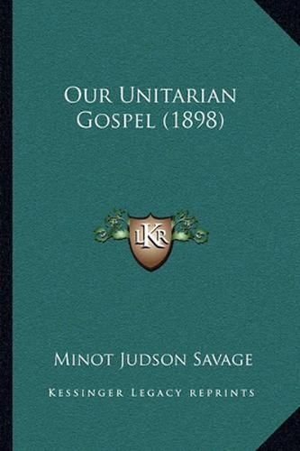 Cover image for Our Unitarian Gospel (1898)