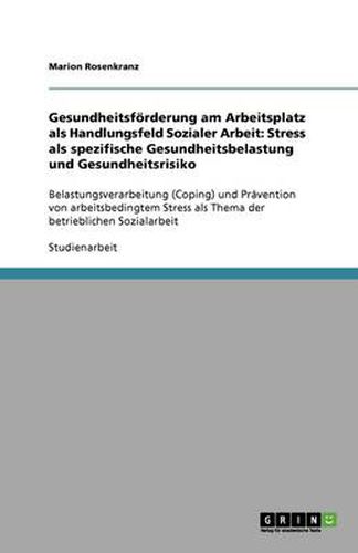 Cover image for Gesundheitsfoerderung am Arbeitsplatz als Handlungsfeld Sozialer Arbeit: Stress als spezifische Gesundheitsbelastung und Gesundheitsrisiko